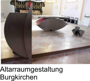 Altarraumgestaltung Burgkirchen